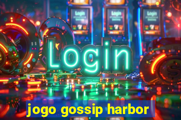 jogo gossip harbor